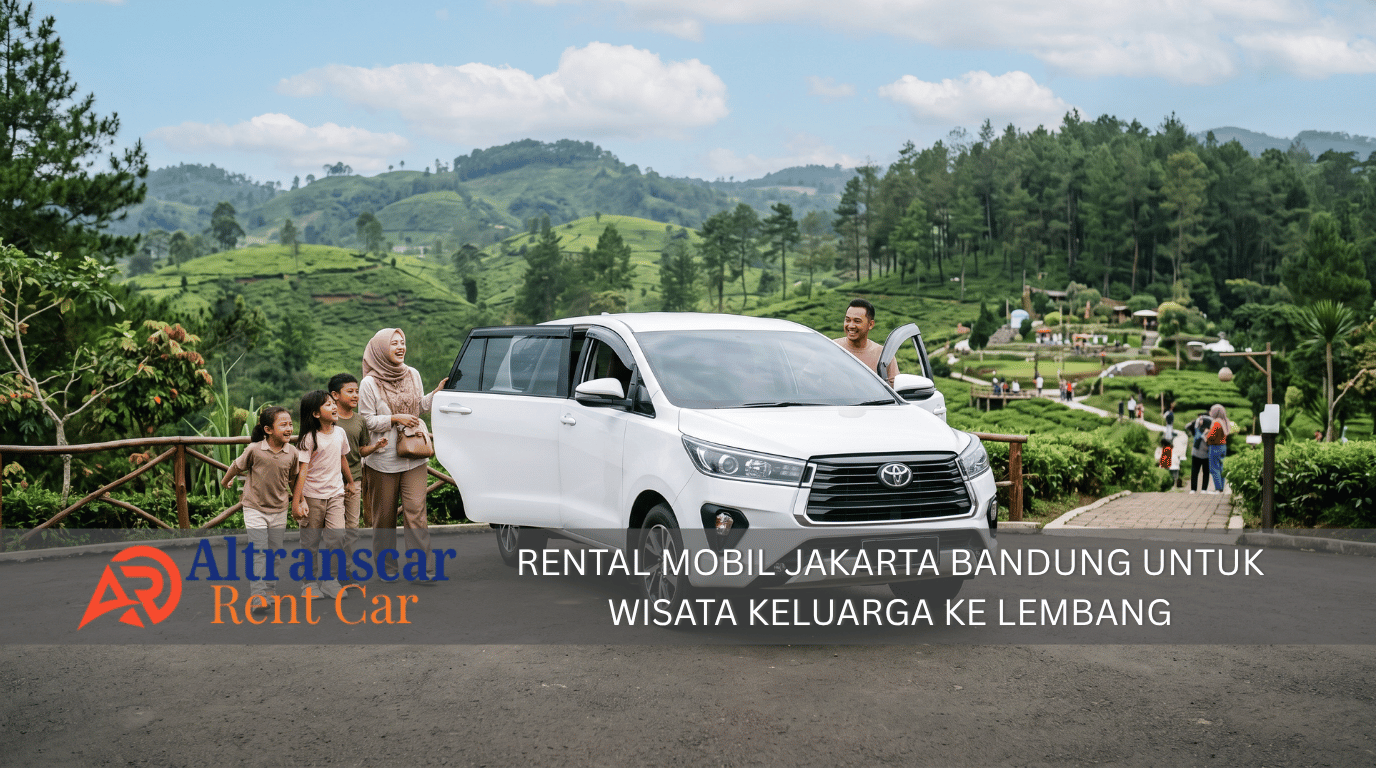 Rental mobil Jakarta Bandung untuk wisata keluarga ke Lembang dengan mobil nyaman dan pemandangan alam