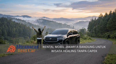 Sewa mobil Jakarta Bandung untuk wisata healing tanpa capek dengan mobil nyaman di tengah alam